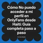 No puedo acceder a mi perfil en OnlyFans desde Haití: Guía completa paso a paso