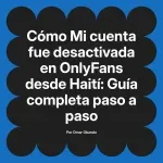 Mi cuenta fue desactivada en OnlyFans desde Haití: Guía completa paso a paso