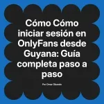 Cómo iniciar sesión en OnlyFans desde Guyana: Guía completa paso a paso