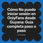 No puedo iniciar sesión en OnlyFans desde Guyana: Guía completa paso a paso