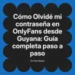 Olvidé mi contraseña en OnlyFans desde Guyana: Guía completa paso a paso