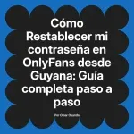 Restablecer mi contraseña en OnlyFans desde Guyana: Guía completa paso a paso