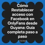 Restablecer acceso con Facebook en OnlyFans desde Guyana: Guía completa paso a paso