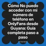 No puedo acceder con mi número de teléfono en OnlyFans desde Guyana: Guía completa paso a paso