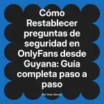 Restablecer preguntas de seguridad en OnlyFans desde Guyana: Guía completa paso a paso