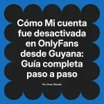Mi cuenta fue desactivada en OnlyFans desde Guyana: Guía completa paso a paso