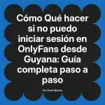 Qué hacer si no puedo iniciar sesión en OnlyFans desde Guyana: Guía completa paso a paso