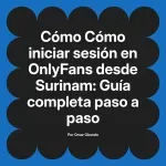 Cómo iniciar sesión en OnlyFans desde Surinam: Guía completa paso a paso