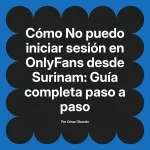 No puedo iniciar sesión en OnlyFans desde Surinam: Guía completa paso a paso