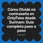 Olvidé mi contraseña en OnlyFans desde Surinam: Guía completa paso a paso