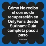 No recibo el correo de recuperación en OnlyFans desde Surinam: Guía completa paso a paso