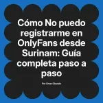 No puedo registrarme en OnlyFans desde Surinam: Guía completa paso a paso