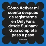 Activar mi cuenta después de registrarme en OnlyFans desde Surinam: Guía completa paso a paso