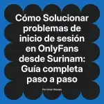 Solucionar problemas de inicio de sesión en OnlyFans desde Surinam: Guía completa paso a paso