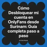 Desbloquear mi cuenta en OnlyFans desde Surinam: Guía completa paso a paso