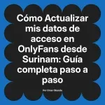 Actualizar mis datos de acceso en OnlyFans desde Surinam: Guía completa paso a paso