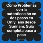 Problemas con la autenticación en dos pasos en OnlyFans desde Surinam: Guía completa paso a paso