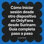 Iniciar sesión desde otro dispositivo en OnlyFans desde Surinam: Guía completa paso a paso