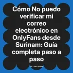 No puedo verificar mi correo electrónico en OnlyFans desde Surinam: Guía completa paso a paso