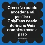 No puedo acceder a mi perfil en OnlyFans desde Surinam: Guía completa paso a paso