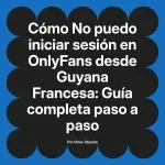 No puedo iniciar sesión en OnlyFans desde Guyana Francesa: Guía completa paso a paso