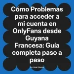Problemas para acceder a mi cuenta en OnlyFans desde Guyana Francesa: Guía completa paso a paso