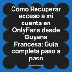 Recuperar acceso a mi cuenta en OnlyFans desde Guyana Francesa: Guía completa paso a paso