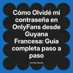 Olvidé mi contraseña en OnlyFans desde Guyana Francesa: Guía completa paso a paso