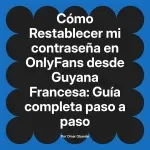 Restablecer mi contraseña en OnlyFans desde Guyana Francesa: Guía completa paso a paso