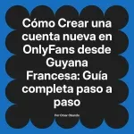 Crear una cuenta nueva en OnlyFans desde Guyana Francesa: Guía completa paso a paso