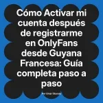 Activar mi cuenta después de registrarme en OnlyFans desde Guyana Francesa: Guía completa paso a paso