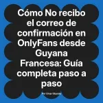 No recibo el correo de confirmación en OnlyFans desde Guyana Francesa: Guía completa paso a paso