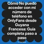 No puedo acceder con mi número de teléfono en OnlyFans desde Guyana Francesa: Guía completa paso a paso