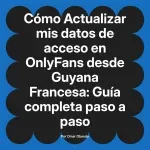 Actualizar mis datos de acceso en OnlyFans desde Guyana Francesa: Guía completa paso a paso