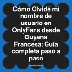 Olvidé mi nombre de usuario en OnlyFans desde Guyana Francesa: Guía completa paso a paso
