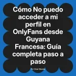 No puedo acceder a mi perfil en OnlyFans desde Guyana Francesa: Guía completa paso a paso