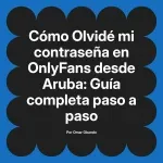 Olvidé mi contraseña en OnlyFans desde Aruba: Guía completa paso a paso