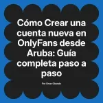 Crear una cuenta nueva en OnlyFans desde Aruba: Guía completa paso a paso