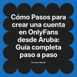 Pasos para crear una cuenta en OnlyFans desde Aruba: Guía completa paso a paso