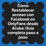 Restablecer acceso con Facebook en OnlyFans desde Aruba: Guía completa paso a paso