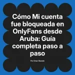 Mi cuenta fue bloqueada en OnlyFans desde Aruba: Guía completa paso a paso