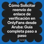 Solicitar reenvío de enlace de verificación en OnlyFans desde Aruba: Guía completa paso a paso