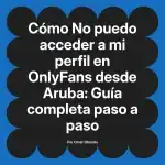 No puedo acceder a mi perfil en OnlyFans desde Aruba: Guía completa paso a paso