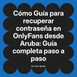 Guía para recuperar contraseña en OnlyFans desde Aruba: Guía completa paso a paso