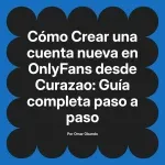 Crear una cuenta nueva en OnlyFans desde Curazao: Guía completa paso a paso