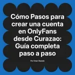 Pasos para crear una cuenta en OnlyFans desde Curazao: Guía completa paso a paso