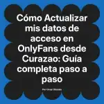 Actualizar mis datos de acceso en OnlyFans desde Curazao: Guía completa paso a paso