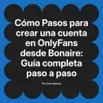 Pasos para crear una cuenta en OnlyFans desde Bonaire: Guía completa paso a paso