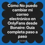 No puedo cambiar mi correo electrónico en OnlyFans desde Bonaire: Guía completa paso a paso