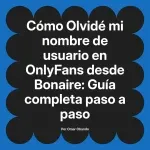 Olvidé mi nombre de usuario en OnlyFans desde Bonaire: Guía completa paso a paso